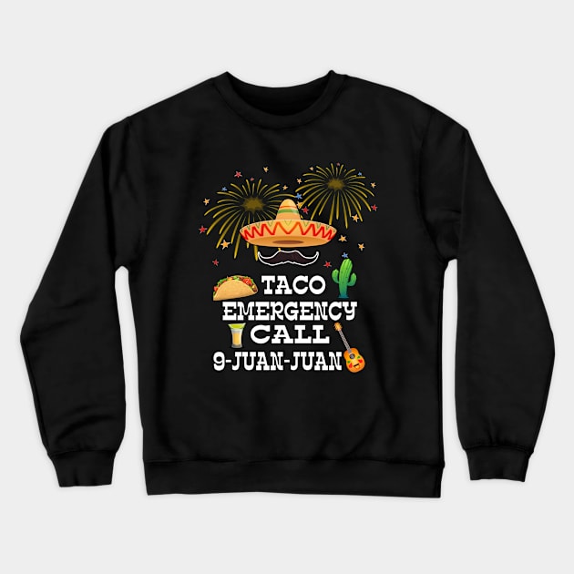 Taco Emergency Call 9 Juan Juan Mexican traditional 5 de may Crewneck Sweatshirt by Marcekdesign